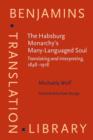 The Habsburg Monarchy's Many-Languaged Soul : Translating and interpreting, 1848-1918 - Book