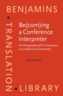 Be(com)ing a Conference Interpreter : An ethnography of EU interpreters as a professional community - Book