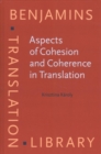 Aspects of Cohesion and Coherence in Translation : The case of Hungarian-English news translation - Book