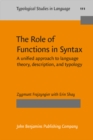 The Role of Functions in Syntax : A unified approach to language theory, description, and typology - eBook