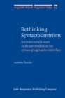 Rethinking Syntactocentrism : Architectural issues and case studies at the syntax-pragmatics interface - eBook