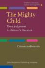 The Mighty Child : Time and power in children's literature - eBook