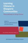 Learning Chinese in Diasporic Communities : Many pathways to being Chinese - eBook