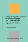 A Corpus Linguistic Approach to Literary Language and Characterization : Virginia Woolf's <i>The Waves</i> - eBook