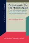 Prepositions in Old and Middle English : A study of prepositional syntax and the semantics of <i>At</i>, <i>In</i> and <i>On</i> in some Old and Middle English texts - eBook