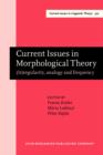 Current Issues in Morphological Theory : (Ir)regularity, analogy and frequency. Selected papers from the 14th International Morphology Meeting, Budapest, 13-16 May 2010 - eBook