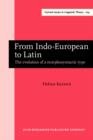 From Indo-European to Latin : The evolution of a morphosyntactic type - eBook