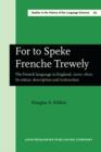 For to Speke Frenche Trewely : The French language in England, 1000–1600. Its status, description and instruction - eBook