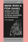 Mere Irish &#38; Fior-Ghael : Studies in the idea of Irish nationality, its literary expression and development - eBook