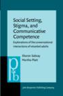 Social Setting, Stigma, and Communicative Competence : Explorations of the conversational interactions of retarded adults - eBook