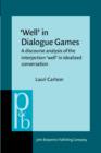 &#8216;Well&#8217; in Dialogue Games : A discourse analysis of the interjection 'well' in idealized conversation - eBook