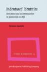 Indentured Identities : Resistance and accommodation in plantation-era Fiji - eBook