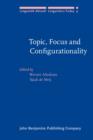 Topic, Focus and Configurationality : Papers from the 6th Groningen Grammar Talks, Groningen, 1984 - eBook