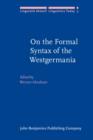 On the Formal Syntax of the Westgermania : Papers from the 3rd Groningen Grammar Talks (3e Groninger Grammatikgespr&#228;che), Groningen, January 1981 - eBook