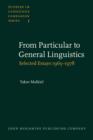 From Particular to General Linguistics : Selected Essays 1965-1978. With an introduction by the author, an index rerum and an index nominum - eBook