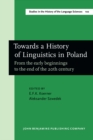 Towards a History of Linguistics in Poland : From the early beginnings to the end of the 20th century - eBook