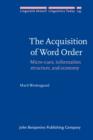 The Acquisition of Word Order : Micro-cues, information structure, and economy - eBook