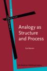 Analogy as Structure and Process : Approaches in linguistics, cognitive psychology and philosophy of science - eBook