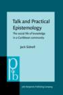 Talk and Practical Epistemology : The social life of knowledge in a Caribbean community - eBook