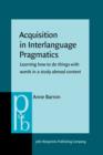 Acquisition in Interlanguage Pragmatics : Learning how to do things with words in a study abroad context - eBook