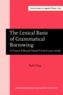 The Lexical Basis of Grammatical Borrowing : A Prince Edward Island French case study - eBook