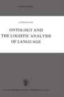 Ontology and the Logistic Analysis of Language : An Enquiry into the Contemporary Views on Universals - Book