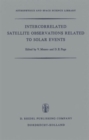 Intercorrelated Satellite Observations Related to Solar Events : Proceedings of the Third ESLAB/ESRIN Symposium Held in Noordwijk, The Netherlands, September 16-19, 1969 - Book