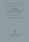 Infrared Detection Techniques for Space Research : Proceedings of the Fifth Eslab/Esrin Symposium Held in Noordwijk, The Netherlands, June 8-11, 1971 - Book