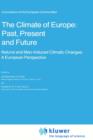 The Climate of Europe: Past, Present and Future : Natural and Man-Induced Climatic Changes: A European Perspective - Book
