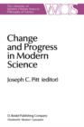 Change and Progress in Modern Science : Papers related to and arising from the Fourth International Conference on History and Philosophy of Science, Blacksburg, Virginia, November 1982 - Book
