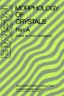 Morphology of Crystals : Part A: Fundamentals Part B: Fine Particles, Minerals and Snow Part C: The Geometry of Crystal Growth by Jaap van Suchtelen - Book