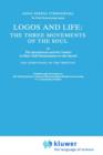 Logos and Life: The Three Movements of the Soul : The Spontaneous and the Creative in Man’s Self-Interpretation-in-the-Sacred - Book