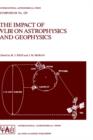 The Impact of VLBI on Astrophysics and Geophysics : Proceedings of the 129th Symposium of the International Astronomical Union Held in Cambridge, Massachusetts, U.S.A., May 10-15, 1987 - Book