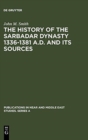 The History of the Sarbadar Dynasty 1336-1381 A.D. and its Sources - Book