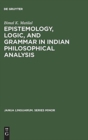 Epistemology, Logic, and Grammar in Indian Philosophical Analysis - Book