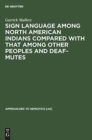 Sign language among North American Indians compared with that among other peoples and deaf-mutes - Book