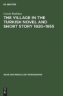 The Village in the Turkish Novel and Short Story 1920-1955 - Book
