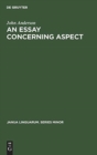 An Essay Concerning Aspect : Some Considerations of a General Character Arising from the Abbe Darrigol’s Analysis of the Basque Verb - Book