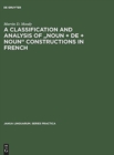A Classification and Analysis of "Noun + De + Noun" Constructions in French - Book