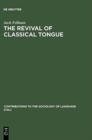 The Revival of Classical Tongue : Eliezer Ben Yehuda and the Modern Hebrew Language - Book