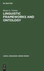 Linguistic Frameworks and Ontology : A Re-Examination of Carnap's Metaphilosophy - Book