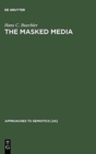 The Masked Media : Aymara Fiestas and Social Interaction in the Bolivian Highlands - Book