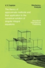 The Theory of Approximate Methods and Their Applications to the Numerical Solution of Singular Integral Equations - Book