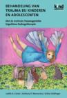 Behandeling Van Trauma Bij Kinderen En Adolescenten : Met de Methode Traumagerichte Cognitieve Gedragstherapie - Book