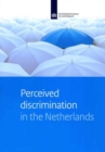 Perceived Discrimination in the Netherlands : A Study on Experiences with Discrimination of Different Groups, in Different Domains and on Different Grounds - Book