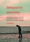 Taking Part in Uncertainty : The Significance of Labour Market and Income Protection Reforms for Social Segmentation and Citizens Discontent - Book