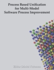 Process Based Unification for Multi-model Software Process Improvement - Book