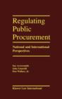 Regulating Public Procurement : National and International Perspectives - Book
