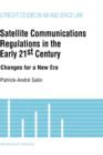 Satellite Communications Regulations in the Early 21st Century : Changes for a New Era - Book