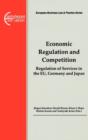 Economic Regulation and Competition : Regulation of Services in the EU, Germany and Japan - Book